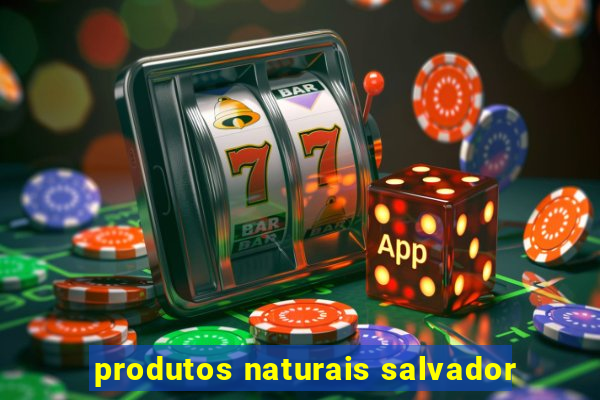 produtos naturais salvador